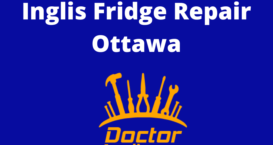 Inglis Fridge Repair Ottawa Is Your Inglis Fridge Not Cooling?